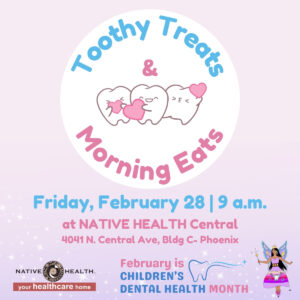 Toothy Treats and Morning Eats @ NATIVE HEALTH Central | Phoenix | Arizona | United States